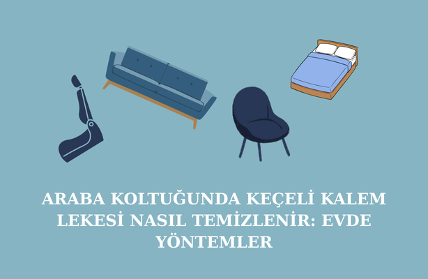 Araba Koltuğunda Keçeli Kalem Lekesi Nasıl Temizlenir? Evde Yöntemler