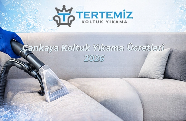 Çankaya Koltuk Yıkama Ücretleri 2026