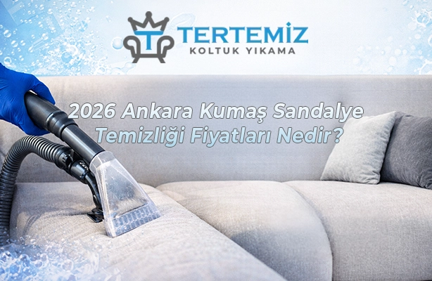 2026 Ankara Kumaş Sandalye Temizliği Fiyatları Nedir?