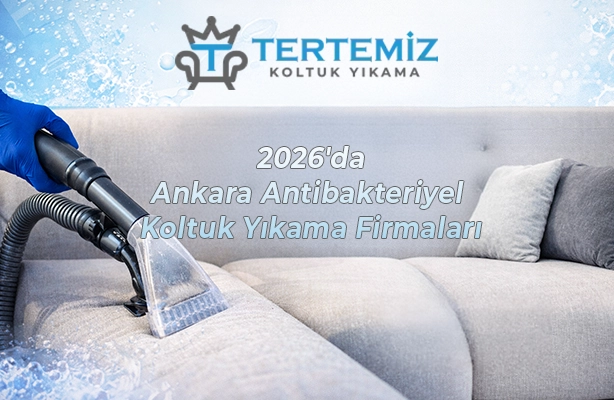 2026'da Ankara Antibakteriyel Koltuk Yıkama Firmaları